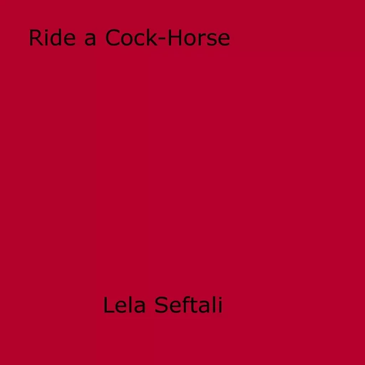 Ride a Cock-Horse - Lela Seftali - Disruptive Publishing