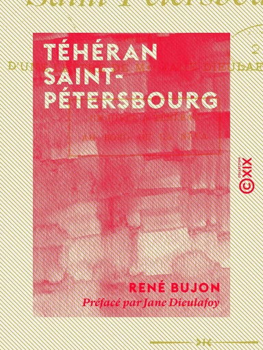 Téhéran Saint-Pétersbourg - Notes et souvenirs de voyage - René Bujon - Collection XIX