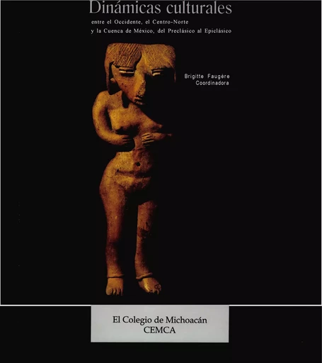 Dinámicas culturales entre el Occidente, el Centro-Norte y la cuenca de México, del Preclásico al Epiclásico -  - Centro de estudios mexicanos y centroamericanos