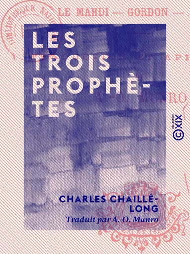 Les Trois Prophètes - Le Mahdi, Gordon, Arabi - Charles Chaillé-Long - Collection XIX