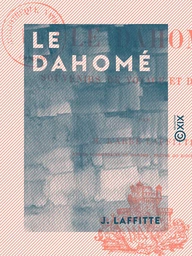 Le Dahomé - Souvenirs de voyage et de mission