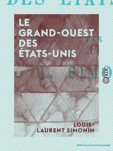 Le Grand-Ouest des États-Unis - Louis-Laurent Simonin - Collection XIX