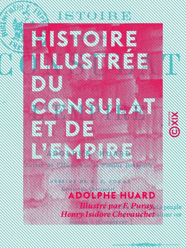 Histoire illustrée du Consulat et de l'Empire - Adolphe Huard - Collection XIX