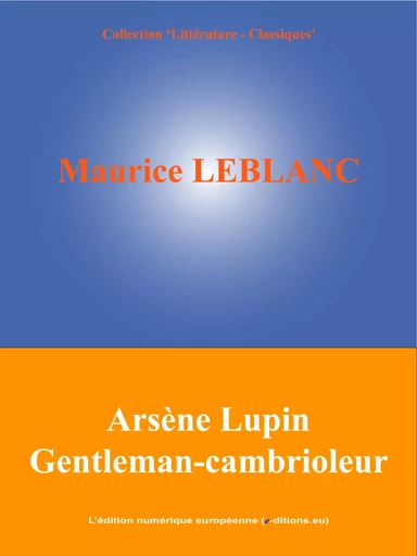 Arsène Lupin Gentleman-cambrioleur - Maurice Leblanc - L'Edition numérique européenne