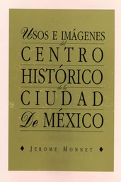 Usos e imágenes del centro histórico de la ciudad de México