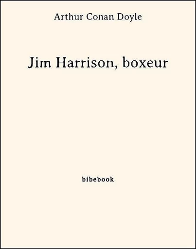 Jim Harrison, boxeur - Arthur Conan Doyle - Bibebook