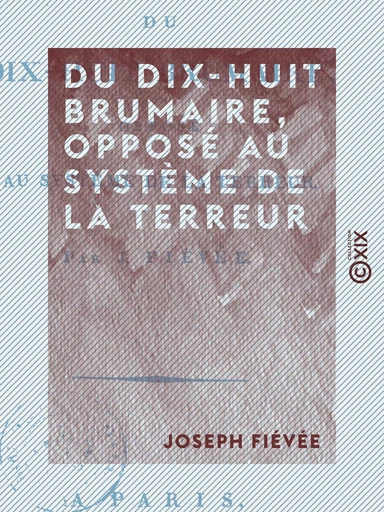 Du dix-huit brumaire, opposé au système de la Terreur - Joseph Fiévée - Collection XIX