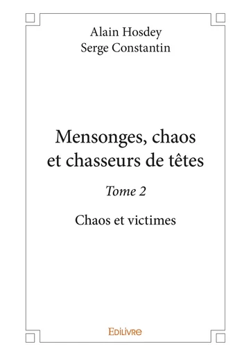 Mensonges, chaos et chasseurs de têtes - Tome 2 - Alain Hosdey Et Serge Constantin - Editions Edilivre