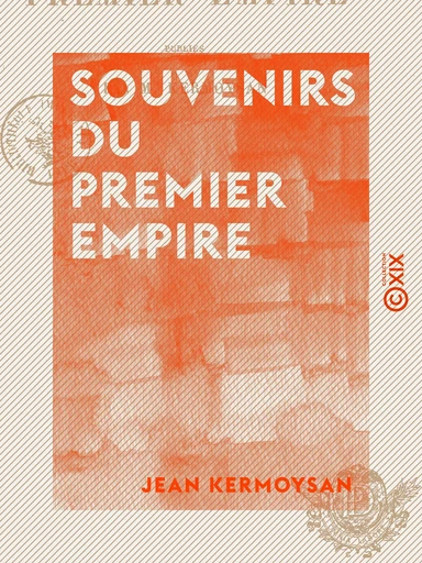 Souvenirs du Premier Empire - Jean Kermoysan - Collection XIX