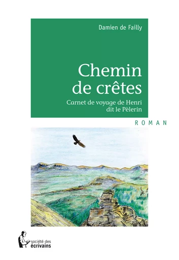 Chemin de crêtes - Damien De Failly - Société des écrivains