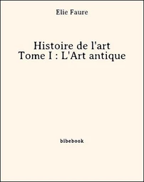 Histoire de l'art - Tome I : L'Art antique