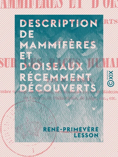 Description de mammifères et d'oiseaux récemment découverts - René-Primevère Lesson - Collection XIX