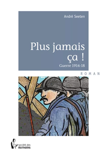 Plus jamais ça ! - André Seeten - Société des écrivains