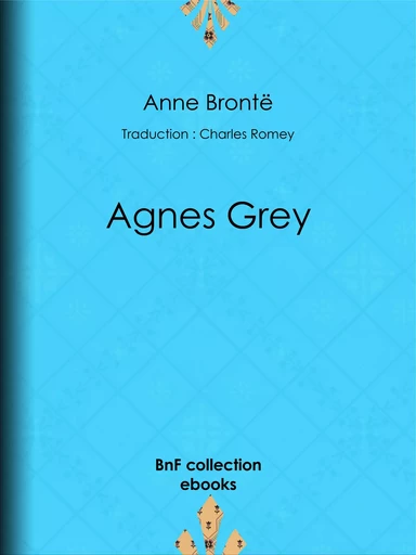 Agnès Grey - Anne Brontë, Charles Romey - BnF collection ebooks