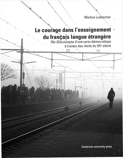 Le courage dans l'enseignement du français langue étrangère - Markus Ludescher - innsbruck university press