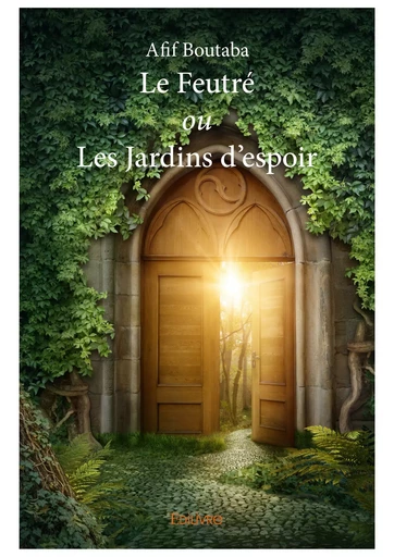 Le Feutré ou Les Jardins d’espoir - Afif Boutaba - Editions Edilivre