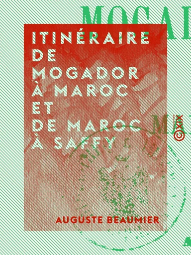 Itinéraire de Mogador à Maroc et de Maroc à Saffy - Auguste Beaumier - Collection XIX