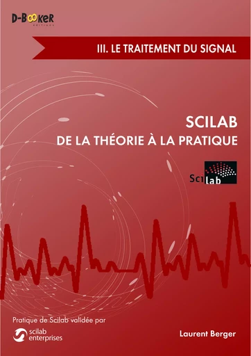 Scilab : De la théorie à la pratique - III. Le traitement du signal - Laurent Berger - Éditions D-BookeR