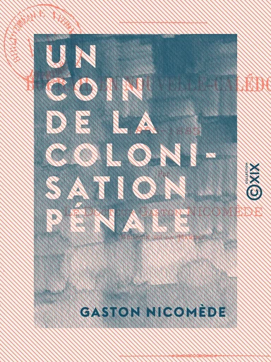 Un coin de la colonisation pénale - Bourail en Nouvelle-Calédonie, 1883-1885 - Gaston Nicomède - Collection XIX