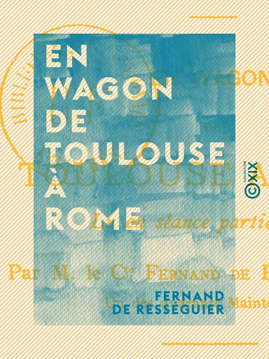 En wagon de Toulouse à Rome - Fernand de Rességuier - Collection XIX