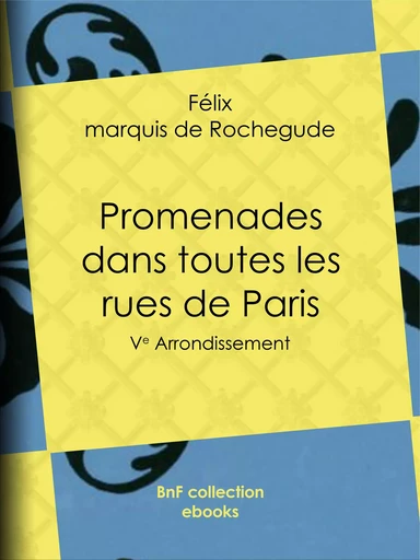 Promenades dans toutes les rues de Paris - Félix Marquis de Rochegude - BnF collection ebooks