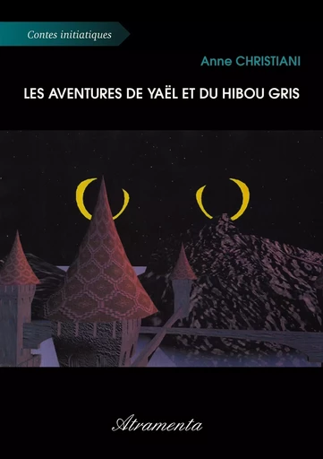 Les aventures de Yaël et du Hibou Gris - Anne Christiani - Atramenta