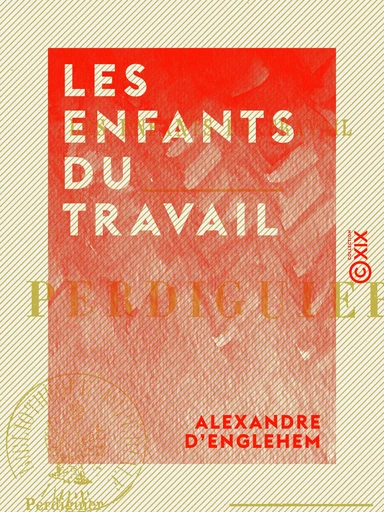 Les Enfants du travail - Alexandre d' Englehem - Collection XIX