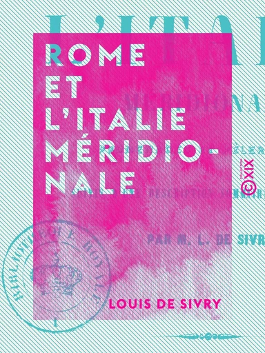 Rome et l'Italie méridionale - Louis de Sivry - Collection XIX