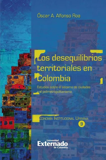 Los desequilibrios territoriales en Colombia - Óscar A. Alfonso Roa - Universidad externado de Colombia