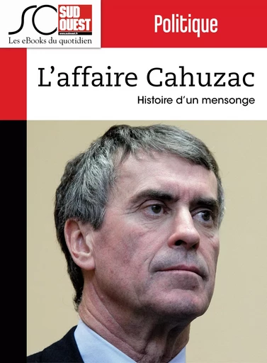 L'affaire Cahuzac - Dominique Richard, Dominique De Laage, Yann Saint-Sernin, Bastien Souperbie, Catherine Debray, Journal Sud Ouest - Journal Sud Ouest