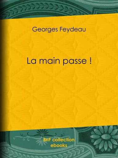 La main passe ! - Georges Feydeau - BnF collection ebooks