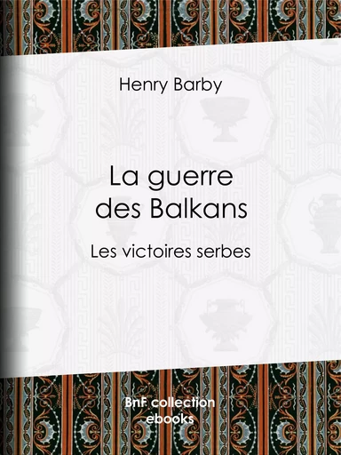 La guerre des Balkans - Henry Barby - BnF collection ebooks