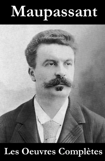 Les Oeuvres Complètes de Maupassant - Guy de Maupassant - e-artnow