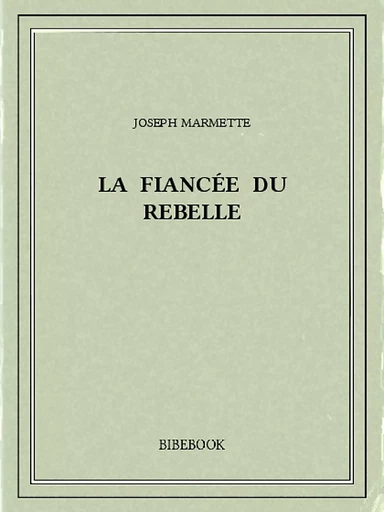 La fiancée du rebelle - Joseph Marmette - Bibebook