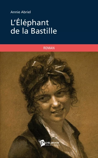 L’Éléphant de la Bastille - Annie Abriel - Publibook