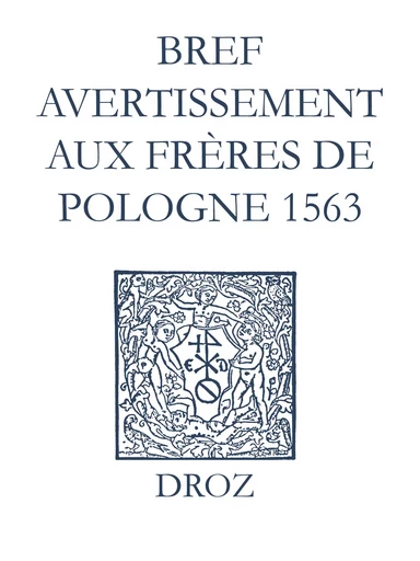 Recueil des opuscules 1566. Bref avertissement aux frères de Pologne (1563) - Laurence Vial-Bergon - Librairie Droz