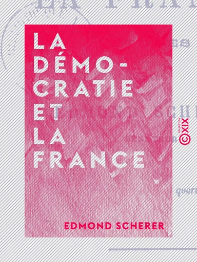 La Démocratie et la France - Études - Edmond Scherer - Collection XIX