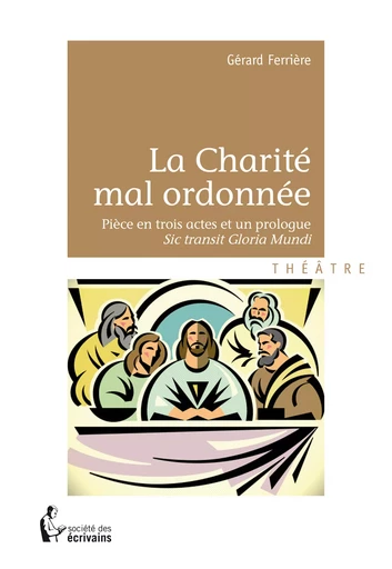 La Charité mal ordonnée - Gérard Ferrière - Société des écrivains