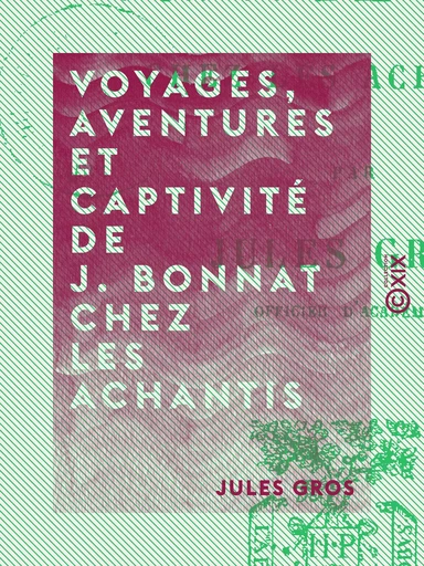 Voyages, aventures et captivité de J. Bonnat chez les Achantis - Jules Gros - Collection XIX