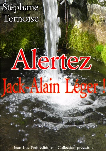 Alertez Jack-Alain Léger ! - Stéphane Ternoise - Jean-Luc PETIT Editions