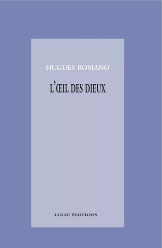 L’œil des dieux - Hugues Romano - Lucie éditions