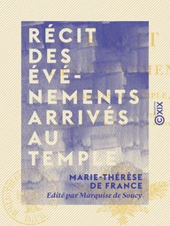 Récit des événements arrivés au Temple - Depuis le 13 août 1792 jusqu'à la mort du Dauphin Louis XVII