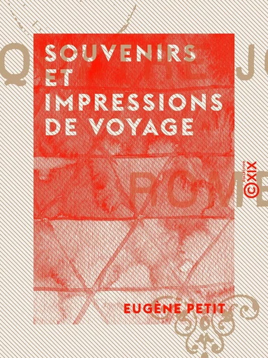 Souvenirs et Impressions de voyage - Eugène Petit - Collection XIX