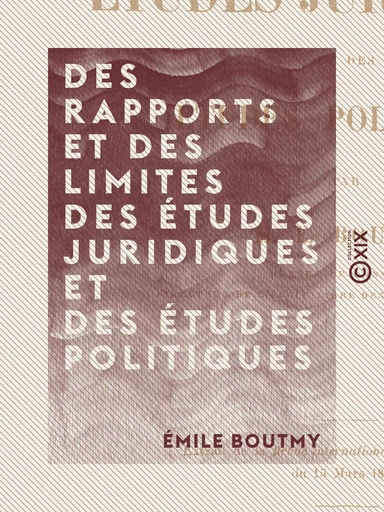 Des rapports et des limites des études juridiques et des études politiques - Émile Boutmy - Collection XIX