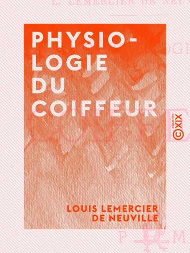 Physiologie du coiffeur - Louis Lemercier de Neuville - Collection XIX