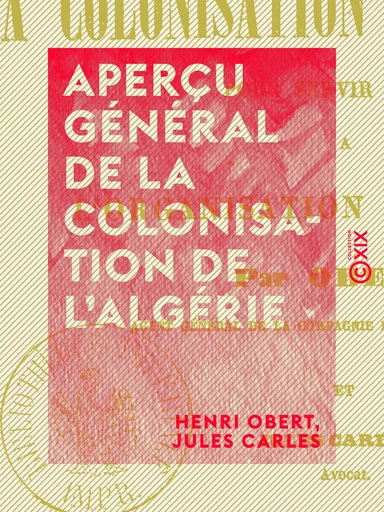 Aperçu général de la colonisation de l'Algérie - Pour servir de base à l'organisation du travail - Henri Obert, Jules Carles - Collection XIX