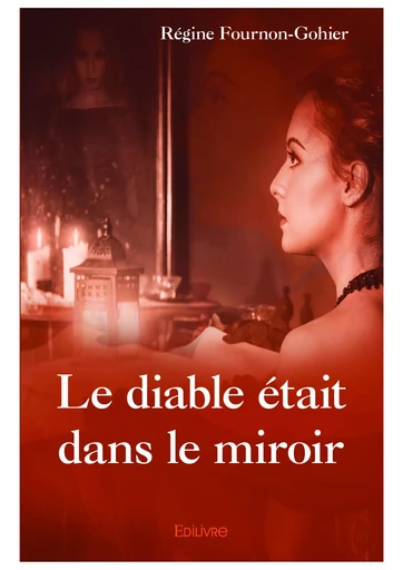 Le diable était dans le miroir - Régine Fournon-Gohier - Editions Edilivre