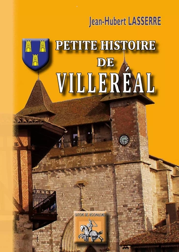 Petite Histoire de Villeréal - Jean-Hubert Lasserre - Editions des Régionalismes