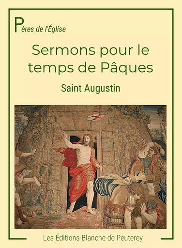 Sermons pour le temps de Pâques - Saint Augustin Saint Augustin - Les Editions Blanche de Peuterey