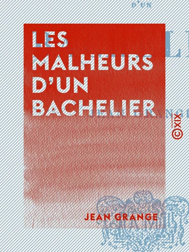 Les Malheurs d'un bachelier - Jean Grange - Collection XIX